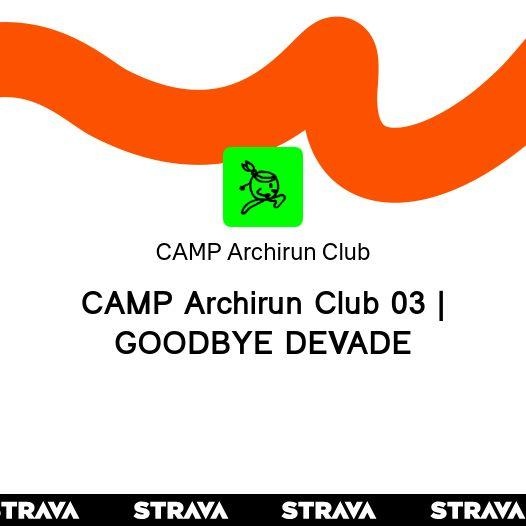 CAMP Archirun Club 03 | GOODBYE DEVADE | Evento de club de Strava